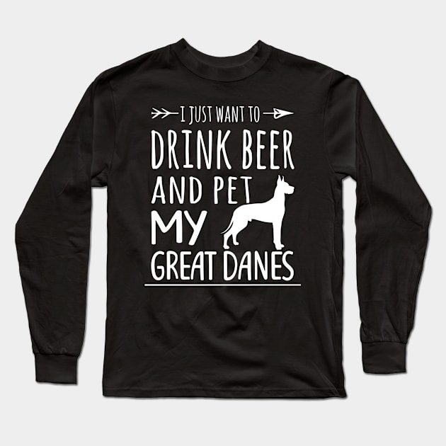 Drink Beer & Pet My Great Danes Long Sleeve T-Shirt by schaefersialice